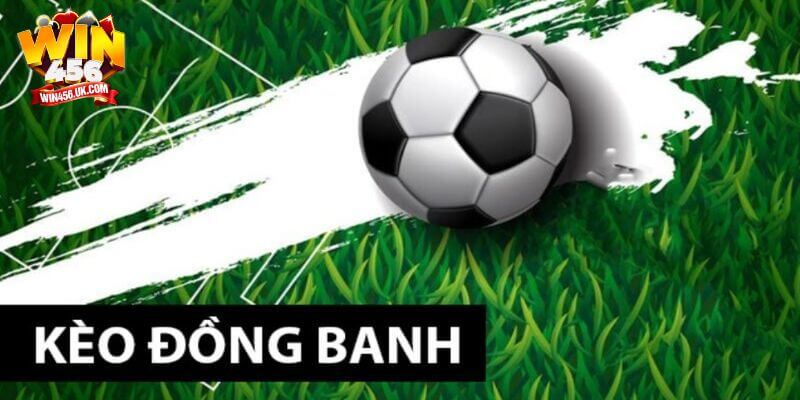 Người tham gia cũng cần quan tâm tới đặc điểm của kèo chấp đồng banh Win456.