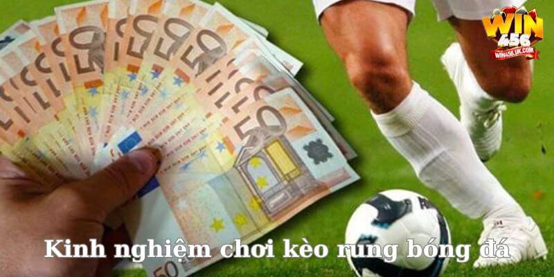 Bỏ túi những kinh nghiệm chơi kèo rung bóng đá cực hay.