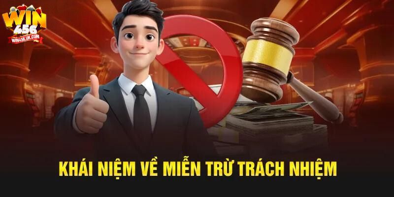Tìm hiểu khái niệm về miễn trừ trách nhiệm Win456.