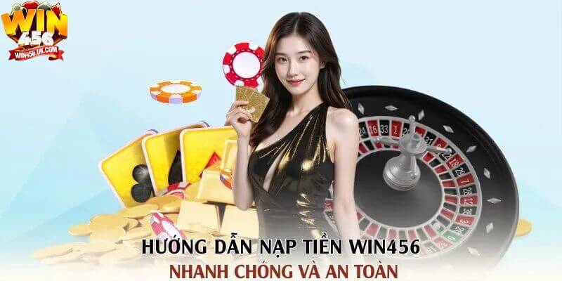 Hướng dẫn chi tiết nạp tiền Win456 qua ngân hàng.