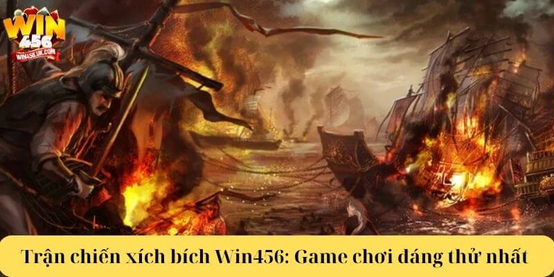Trận chiến xích bích Win456 - Game chơi đáng thử nhất 2025