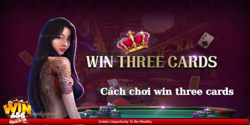 Nắm bắt cách chơi win three cards để có kèo chơi thành công.